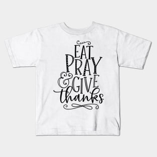 eat pray e give thanks Kids T-Shirt